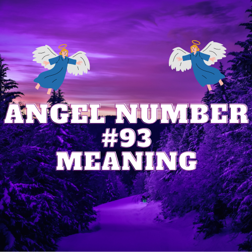 Breaking Down The Meaning Of Angel Number 93: Unlocking Wealth, Love, Twin Flame, Purpose and Biblical Truths