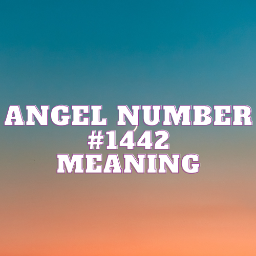 Angel Number 1442 Meaning, Symbolism, Twin Flame, Love, Relationship, Money, Biblical, Work