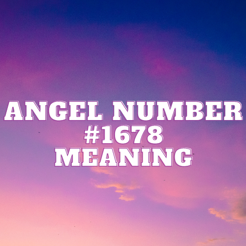 The Luminous Tapestry of Angel Number 1678: Unveiling the Divine Messages of Love, Prosperity, and Spiritual Awakening